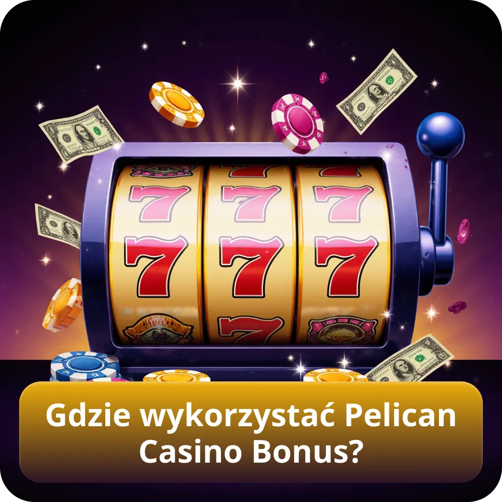Gdzie wykorzystać Pelican Casino Bonus?